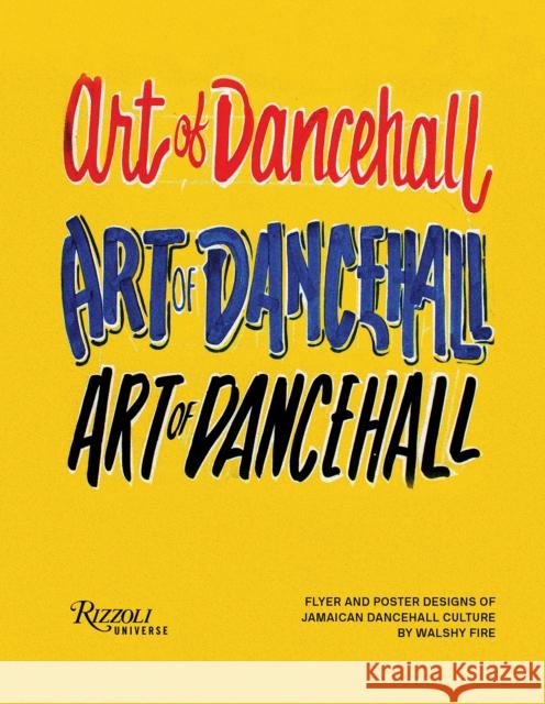 The Art of Dancehall: Posters and Flyers of Soundsystem Culture Walshy Fire 9780789345769 Universe Publishing(NY)