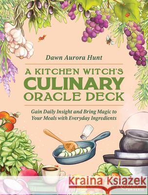 The Kitchen Witch Culinary Oracle Deck: How to Use Everyday Ingredients for Magical Meals and Practical Rituals Dawn Aurora Hunt Alyssa Pelletier 9780789345776 Universe Publishing(NY)