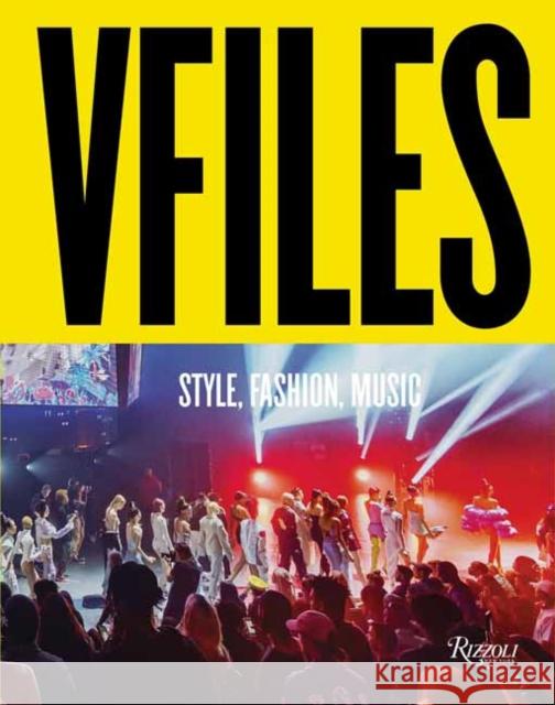 VFILES: Style, Fashion, Music. Greg Foley 9780789345905 Rizzoli International Publications