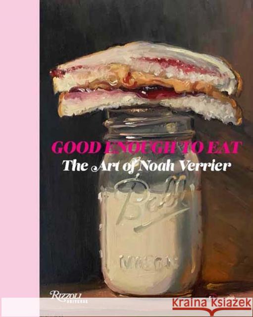 Good Enough to Eat: The Art of Noah Verrier Noah Verrier 9780789346216 Rizzoli Universe