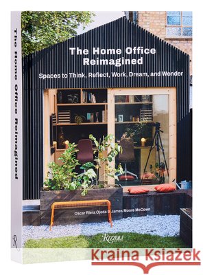 The Home Office Reimagined: Spaces to Think, Reflect, Work, Dream, and Wonder James Moore McCown 9780789346933 Rizzoli International Publications
