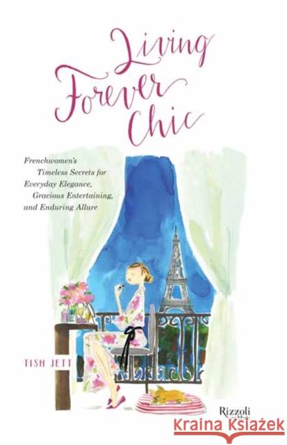 Living Forever Chic Tish Jett 9780789347084 Rizzoli International Publications