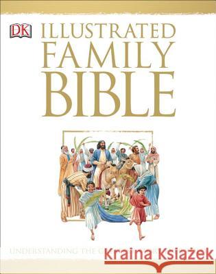 Illustrated Family Bible: Understanding the Greatest Story Ever Told Peter Dennis Claude-Bernard Costecalde 9780789415035