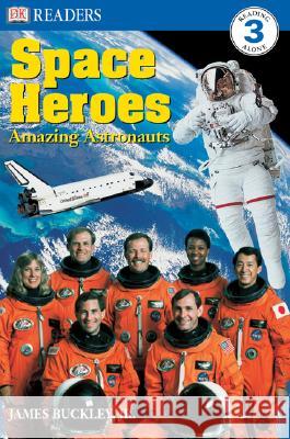 DK Readers L3: Space Heroes: Amazing Astronauts James, Jr. Buckley DK Publishing                            Dorling Kindersley Publishing 9780789498960 