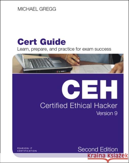 Certified Ethical Hacker (CEH) Version 9 Cert Guide Michael Gregg 9780789756916 Pearson It Certification