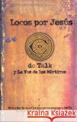 Locos Por Jesus = Jesus Freak DC Talk                                  Voice of the Martyrs                     DC Talk 9780789908452 Albury Publishing