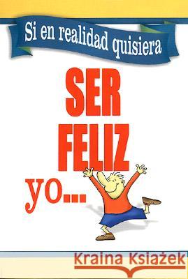 Si En Realidad Quisiera Ser Feliz Yo... Unilit 9780789909183