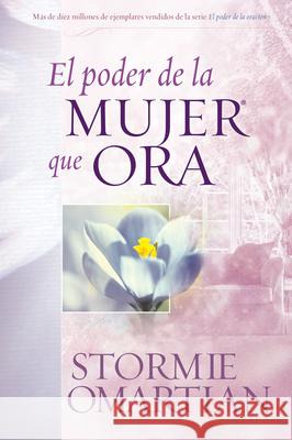 El Poder de la Mujer Que Ora Omartian, Stormie 9780789910585