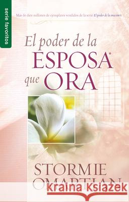 El Poder de la Esposa Que Ora - Serie Favoritos Omartian, Stormie 9780789910837 Spanish House