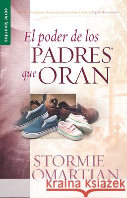 El Poder de Los Padres Que Oran - Serie Favoritos Omartian, Stormie 9780789916006 Unilit