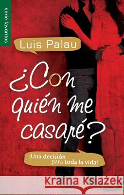 ¿Con Quién Me Casaré?: ¡Una Decisión Para Toda La Vida! Palau, Luis 9780789918536 Spanish House