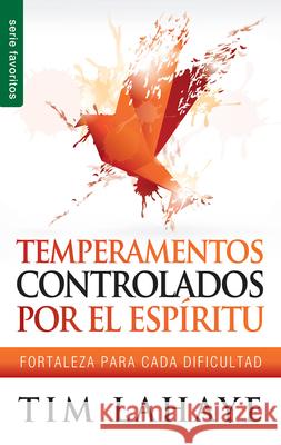 Temperamentos Controlados Por El Espíritu - Serie Favoritos: Fortaleza Para Cada Dificultad LaHaye, Tim 9780789919298 Unilit