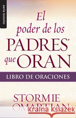 El Poder de Los Padres Que Oran: Libro de Oraciones - Serie Favoritos Omartian, Stormie 9780789920966 Unilit