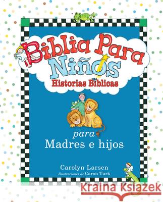 Biblia Para Niños: Historias Para Madres E Hijos Larsen, Carolyn 9780789922632