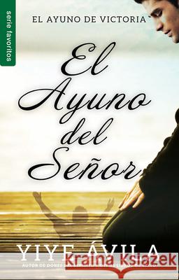 El Ayuno del Señor - Serie Favoritos Ávila, Yiye 9780789922656 Unilit