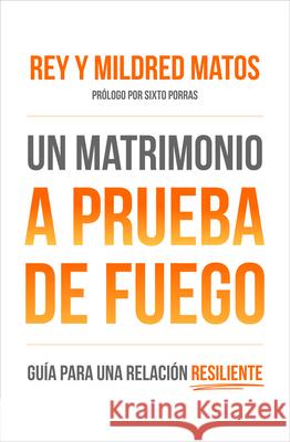 Un Matrimonio a Prueba de Fuego: Guía Para Una Relacion Resiliente Matos, Rey 9780789925749