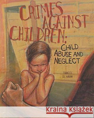Crimes Against Children : Child Abuse and Neglect  9780791042533 Chelsea House Publishers
