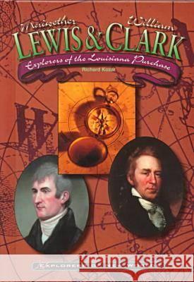 Lewis and Clark: Explorers of the Louisiana Purchase Richard Kozar   9780791055137 Chelsea House Publishers