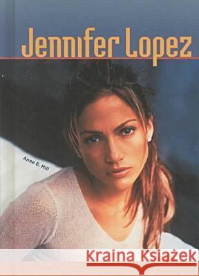 Jennifer Lopez Anne E. Hill 9780791057759 Chelsea House Publications