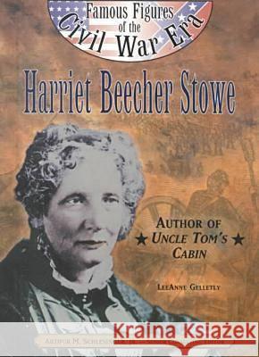 Harriet Beecher Stowe LeeAnne Gelletly   9780791060094 Chelsea House Publishers