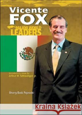 Vicente Fox Sherry Beck Paprocki   9780791069448 Chelsea House Publishers