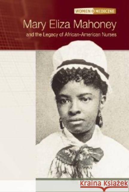 Mary Eliza Mahoney and the Legacy of African-American Nurses Darraj, Susan Muaddi 9780791080290 Chelsea House Publications