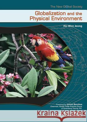Globalization and the Physical Environment Ho-Won Jeong James Bacchus Ilan Alon 9780791081914 Chelsea House Publications