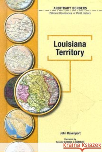 The Louisiana Territory John Davenport George J. Mitchell James I. Matray 9780791082560 Chelsea House Publications