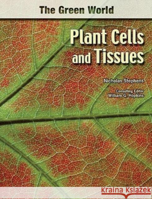 Plant Cells and Tissues Nicholas Stephens William G. Hopkins 9780791085608 Chelsea House Publications