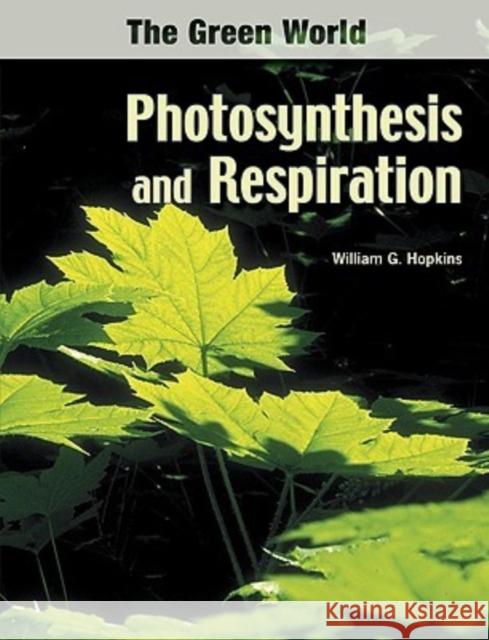 Photosynthesis and Respiration William G. Hopkins 9780791085615 Chelsea House Publications