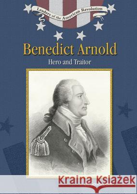 Benedict Arnold : Hero and Traitor Liz Sonneborn 9780791086179 Chelsea House Publications