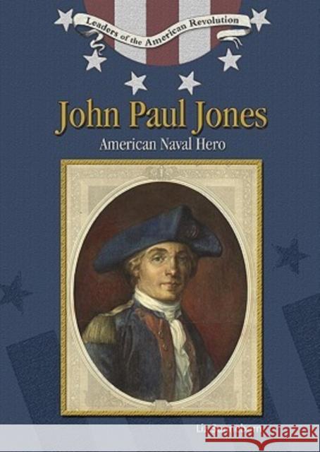 John Paul Jones: American Naval Hero Sonneborn, Liz 9780791086216 Chelsea House Publications