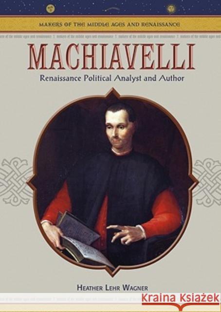 Machiavelli : Renaissance Political Analyst and Author Heather Lehr Wagner 9780791086292 
