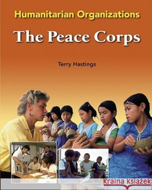 The Peace Corps Terry Hastings 9780791088128 Chelsea House Publications
