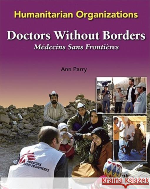 Doctors Without Borders: Medecins Sans Frontieres Parry, Ann 9780791088173 Chelsea House Publications