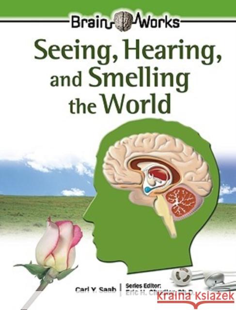 Seeing, Hearing, and Smelling the World Carl Y. Saab Eric H. Chudler 9780791089453 Chelsea House Publications