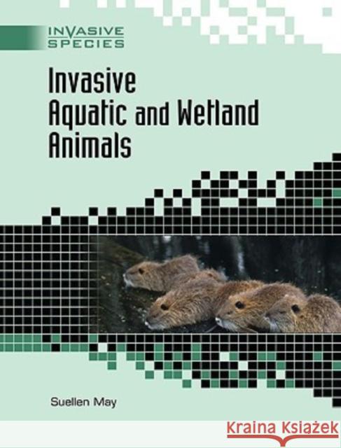 Invasive Aquatic and Wetland Animals Suellen May 9780791091296 Chelsea House Publications
