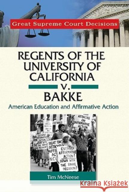 Regents of the University of California V. Bakke: American Education and Affirmative Action McNeese, Tim 9780791092606 Chelsea House Publications