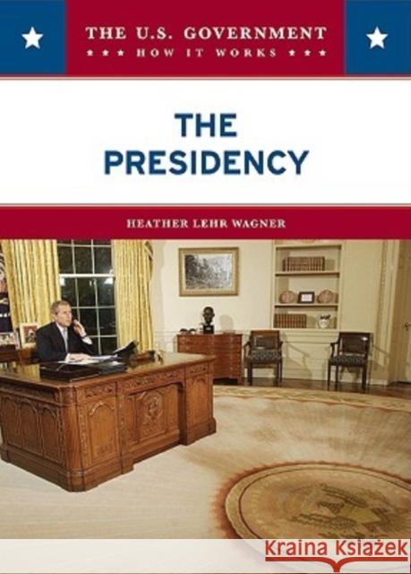 The Presidency Heather Lehr Wagner 9780791092842 Chelsea House Publications