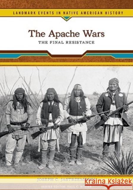 The Apache Wars: The Final Resistance Jastrzembski, Joseph C. 9780791093436 Chelsea House Publications