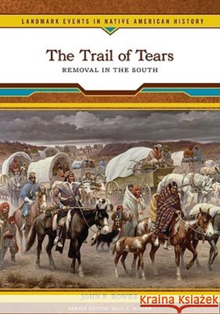 The Trail of Tears: Removal in the South Bowes, John P. 9780791093450 Chelsea House Publications