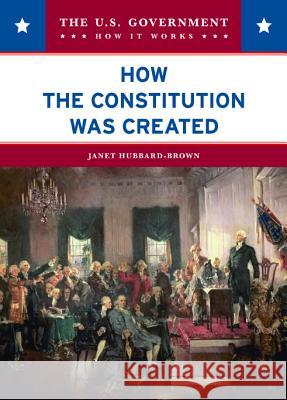 How the Constitution Was Created Janet Hubbard-Brown 9780791094204 Chelsea House Publications
