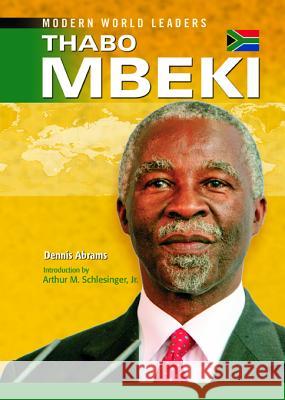 Thabo Mbeki Dennis Abrams Arthur M., JR. Schlesinger Arthur M., JR. Schlesinger 9780791094433 Chelsea House Publications