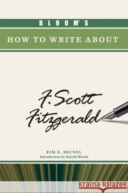 Bloom's How to Write about F. Scott Fitzgerald Becnel, Kim E. 9780791094822 Chelsea House Publications