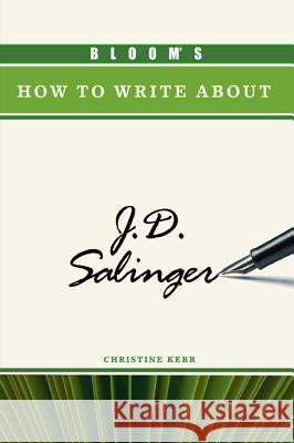 Bloom's How to Write about J.D. Salinger Kerr, Christine 9780791094839 Chelsea House Publications