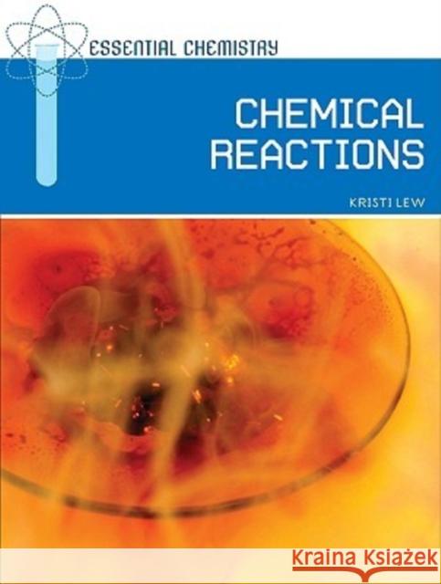 Chemical Reactions Kristi Lew 9780791095317 Chelsea House Publications