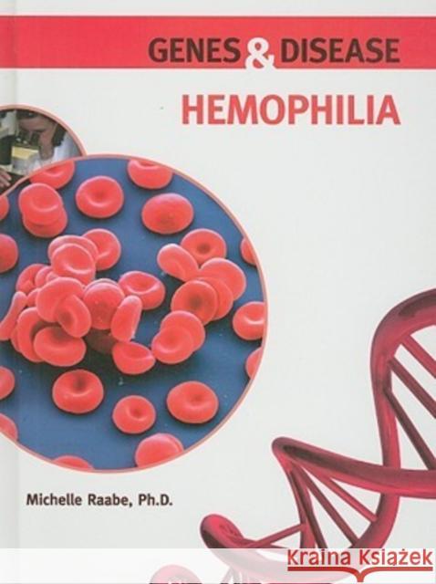 Hemophilia Michelle Raabe Ph. D. Michell 9780791096482 Chelsea House Publishers
