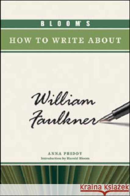 Bloom's How to Write about William Faulkner Priddy, Anna 9780791097427 Chelsea House Publications