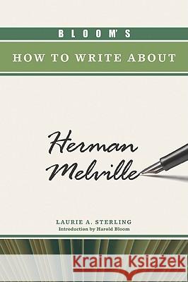 Bloom's How to Write About Herman Melville Laurie A. Sterling Harold Bloom 9780791097441 Chelsea House Publications