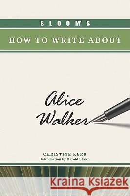 Bloom's How to Write About Alice Walker Christine Kerr Harold Bloom 9780791097458